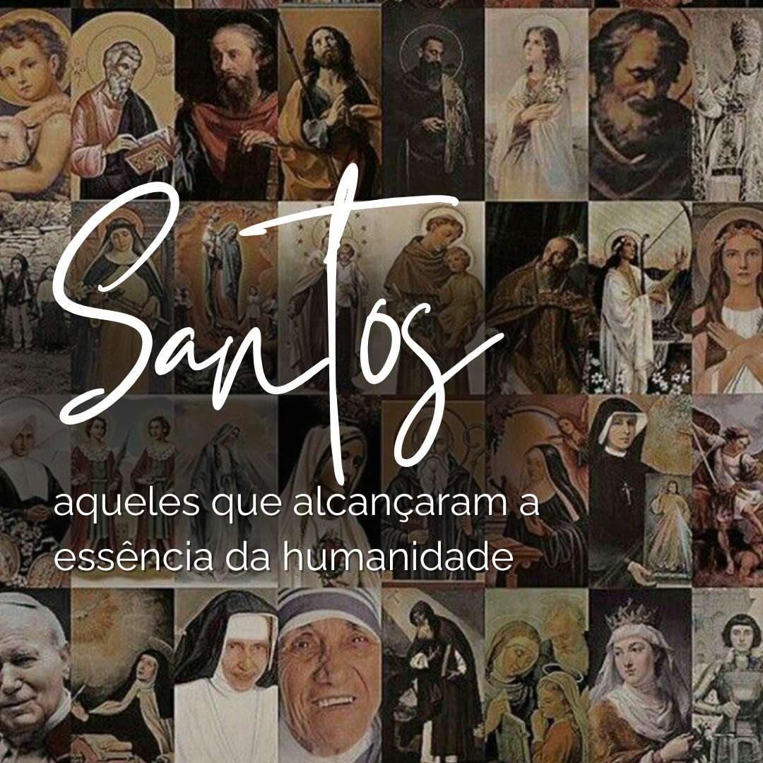 Santos, aqueles que alcançaram a essência da humanidade